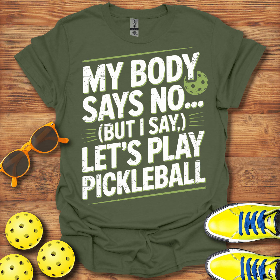 My Body Says No Pickleball T-Shirt