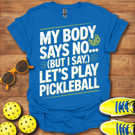 My Body Says No Pickleball T-Shirt