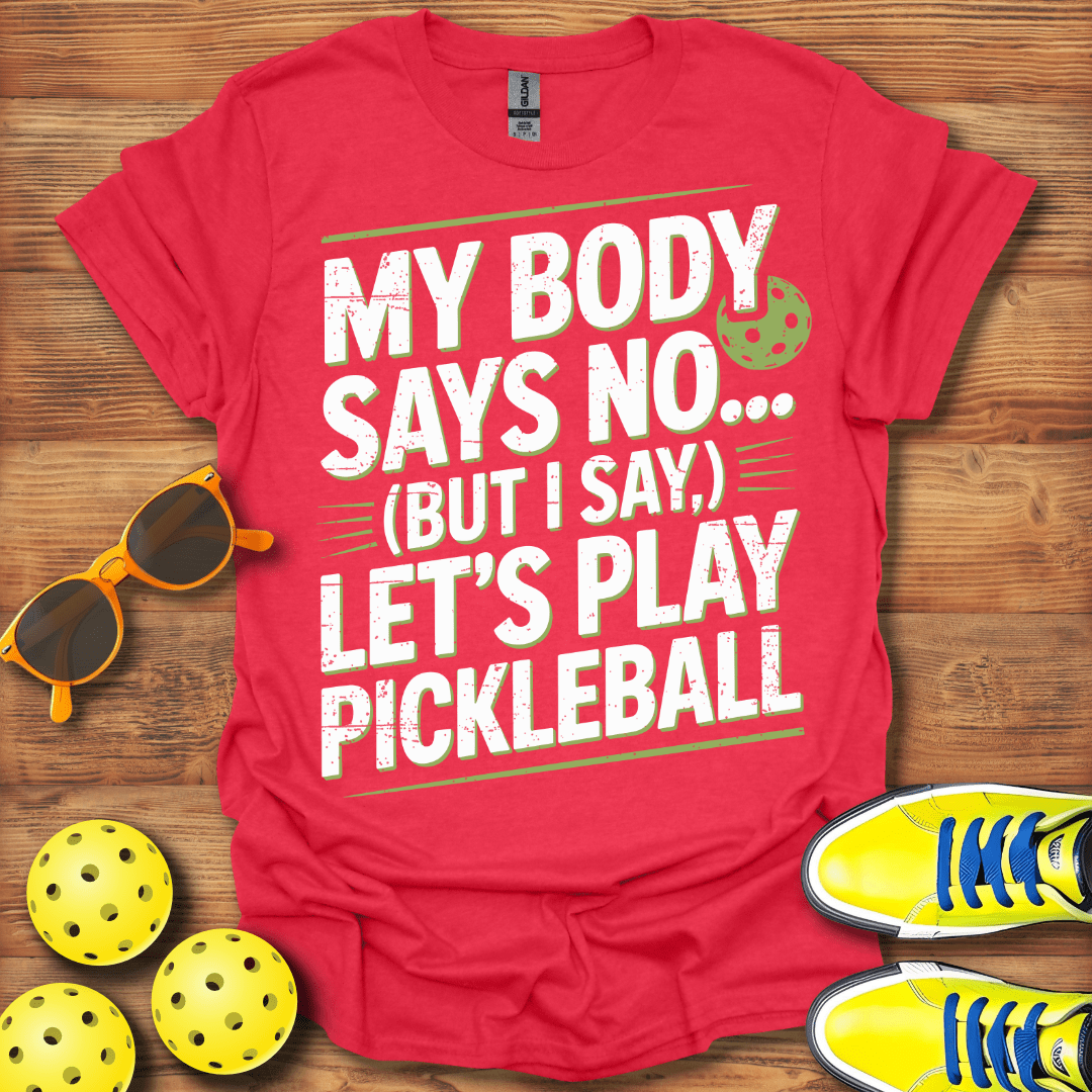 My Body Says No Pickleball T-Shirt