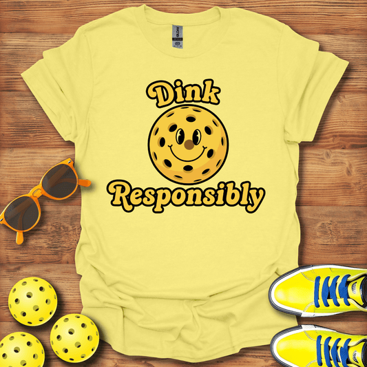 Dink Responsibly Pickleball T-Shirt