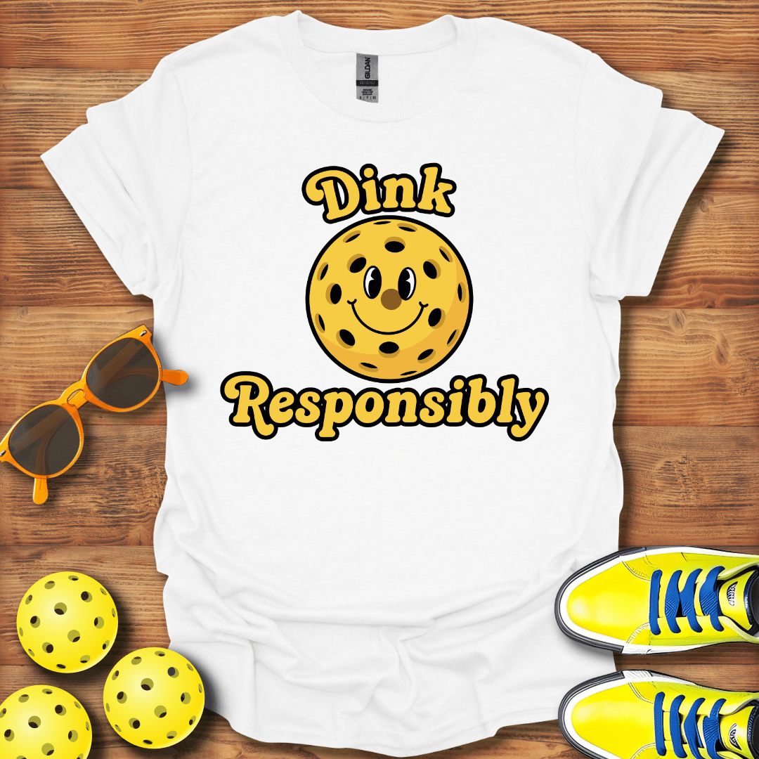 Dink Responsibly Pickleball T-Shirt