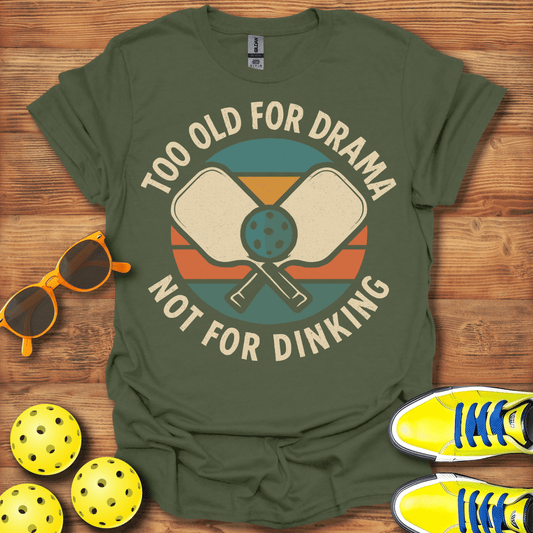 Too Old For Drama Pickleball T-Shirt