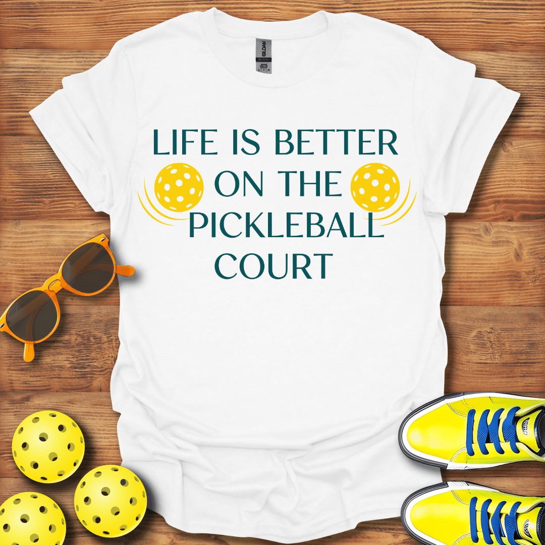 Life Is Better On Pickleball Court T-Shirt