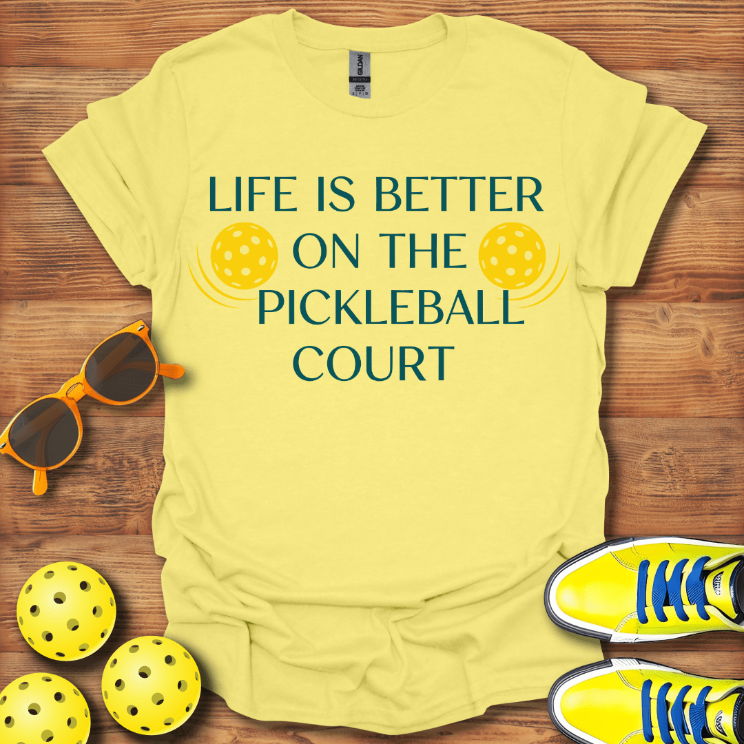 Life Is Better On Pickleball Court T-Shirt
