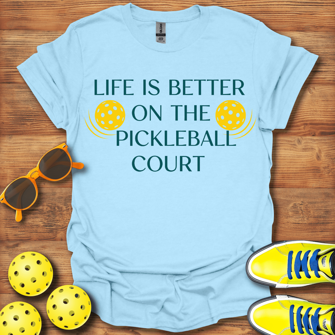 Life Is Better On Pickleball Court T-Shirt