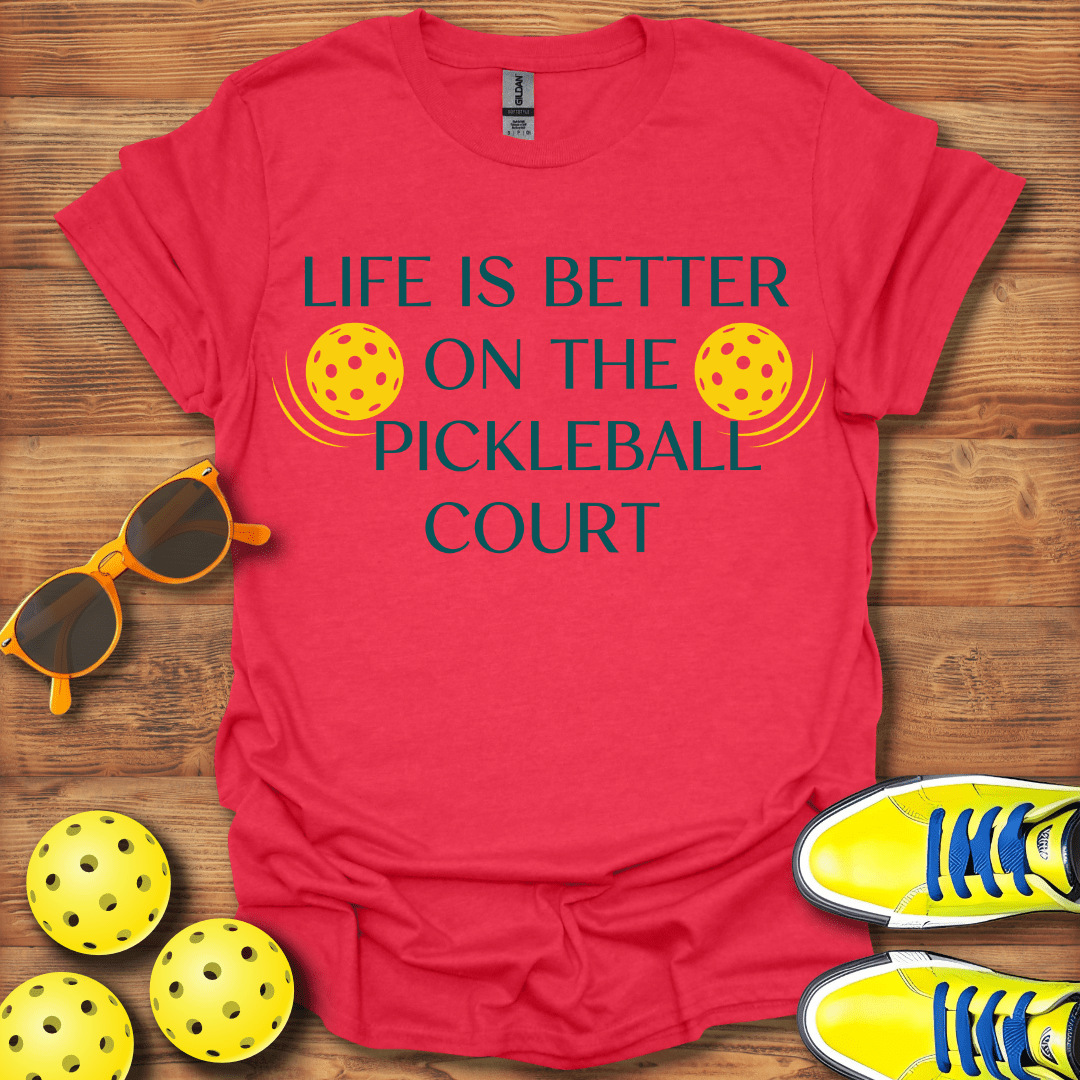 Life Is Better On Pickleball Court T-Shirt