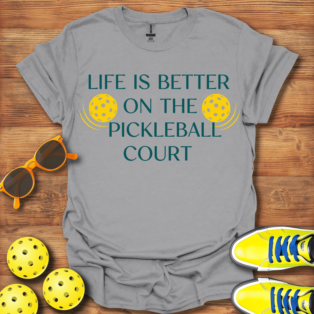 Life Is Better On Pickleball Court T-Shirt