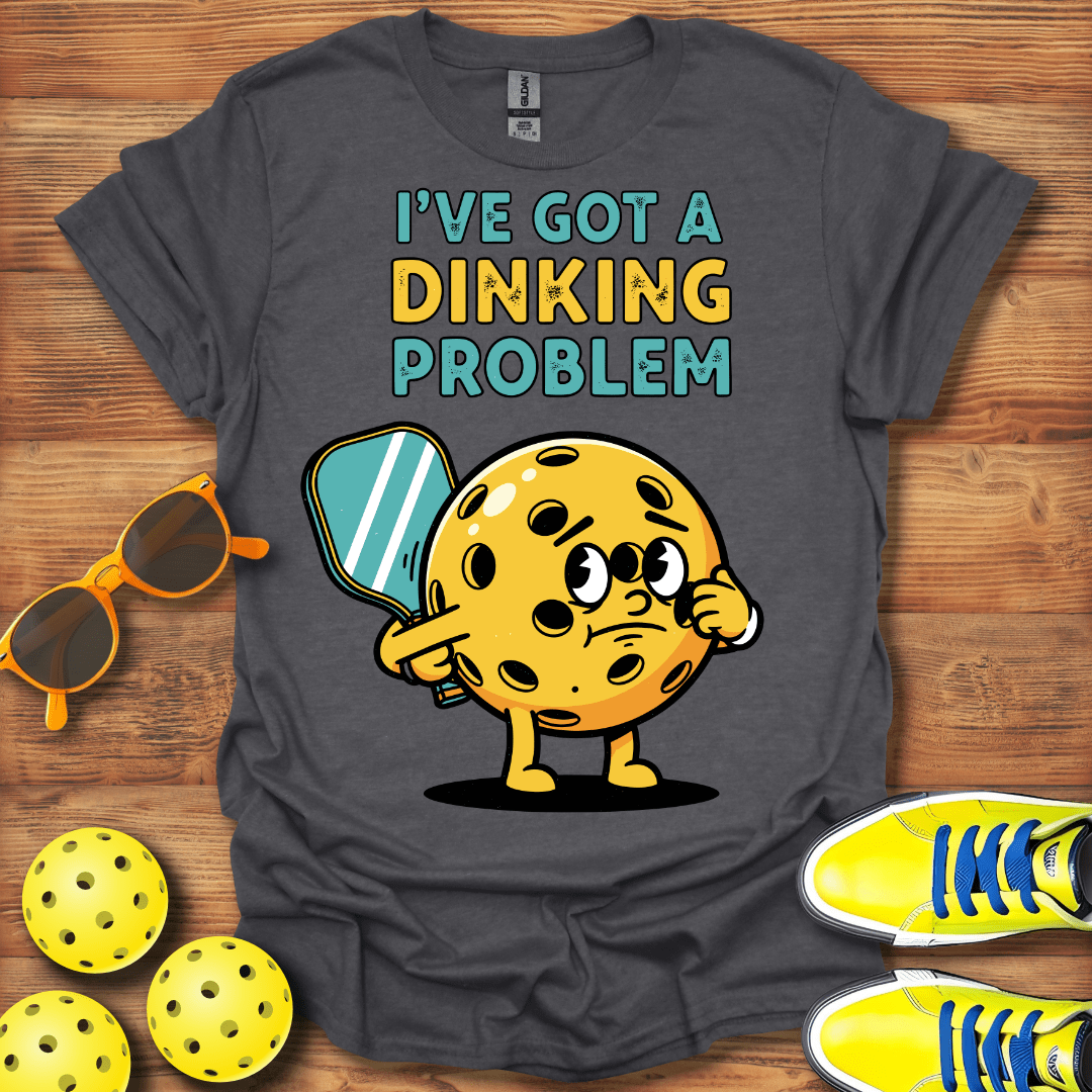 I Got A Dinking Problem Pickleball T-Shirt
