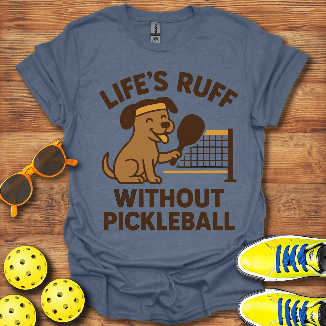 Life's Ruff Without Pickleball Dog T-Shirt