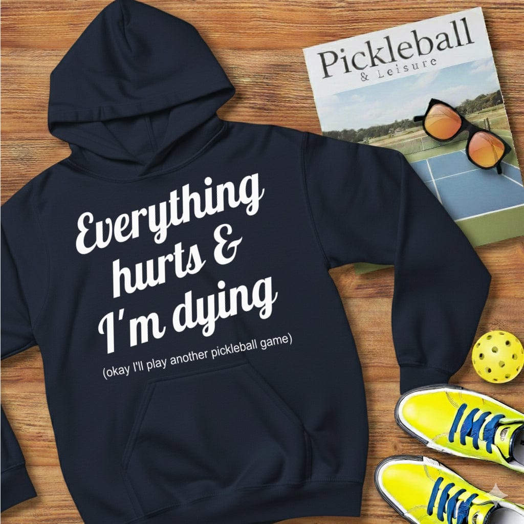 Everything Hurts  Pickleball Hooded Sweatshirt