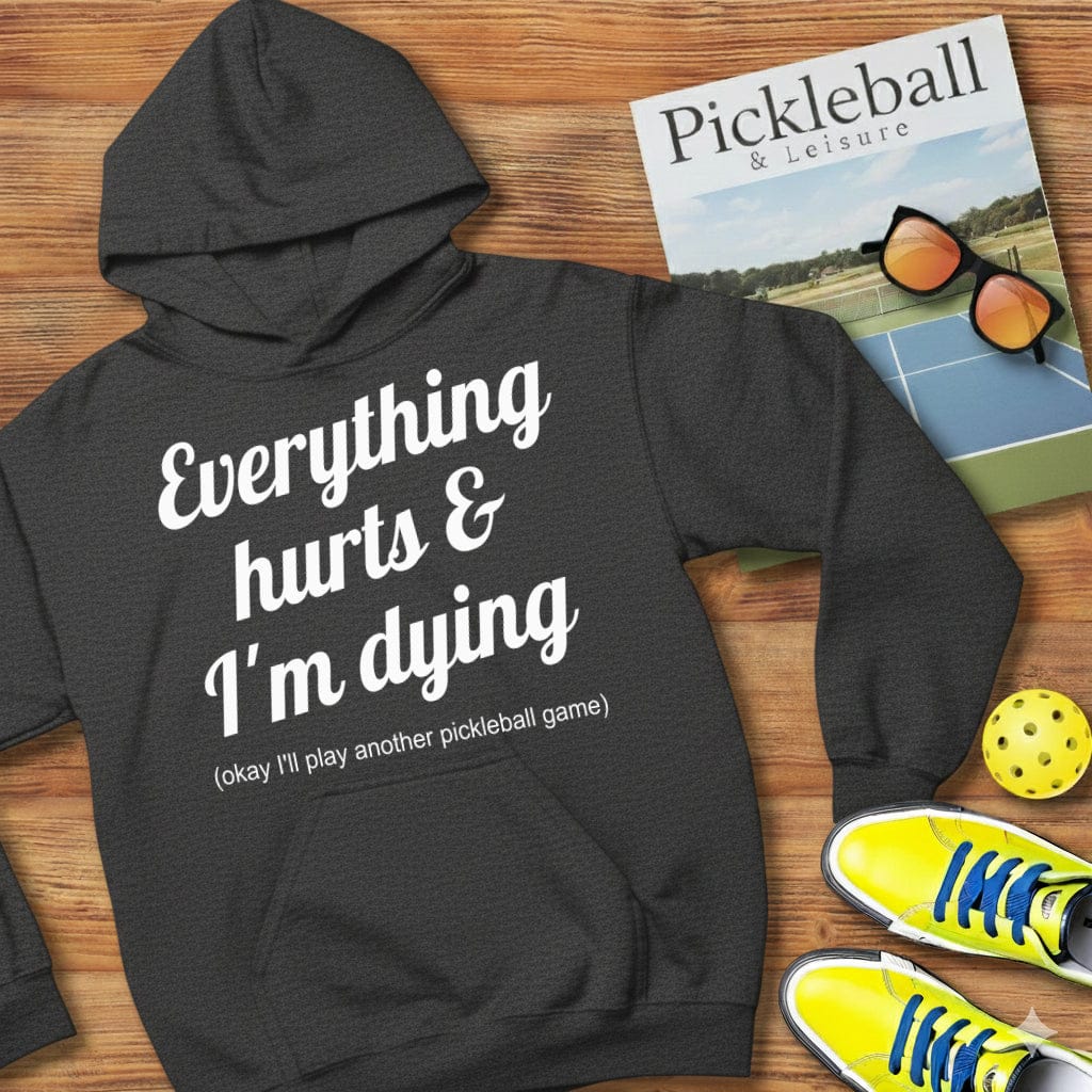 Everything Hurts  Pickleball Hooded Sweatshirt