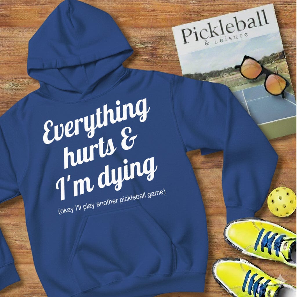Everything Hurts  Pickleball Hooded Sweatshirt