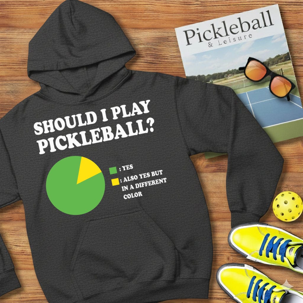 Should I Play Pickleball Hooded Sweatshirt