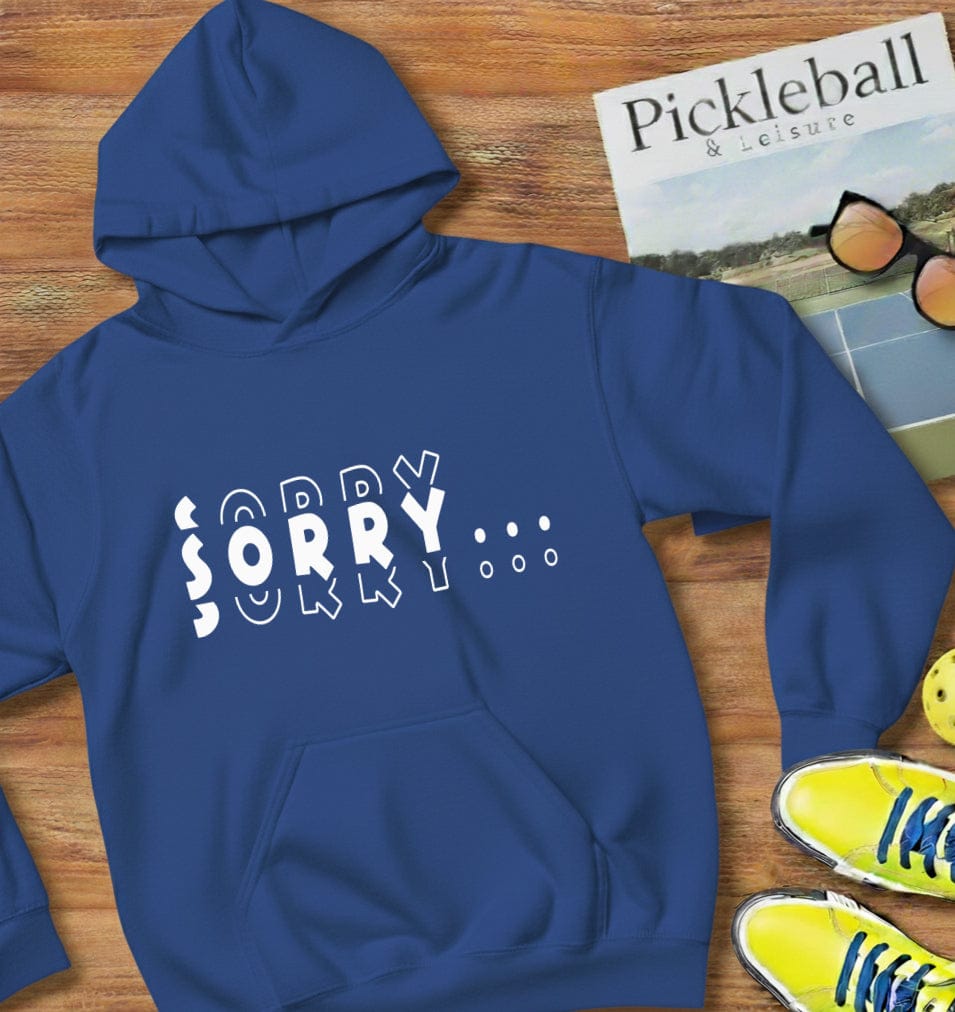 Sorry Pickleball Hooded Sweatshirt