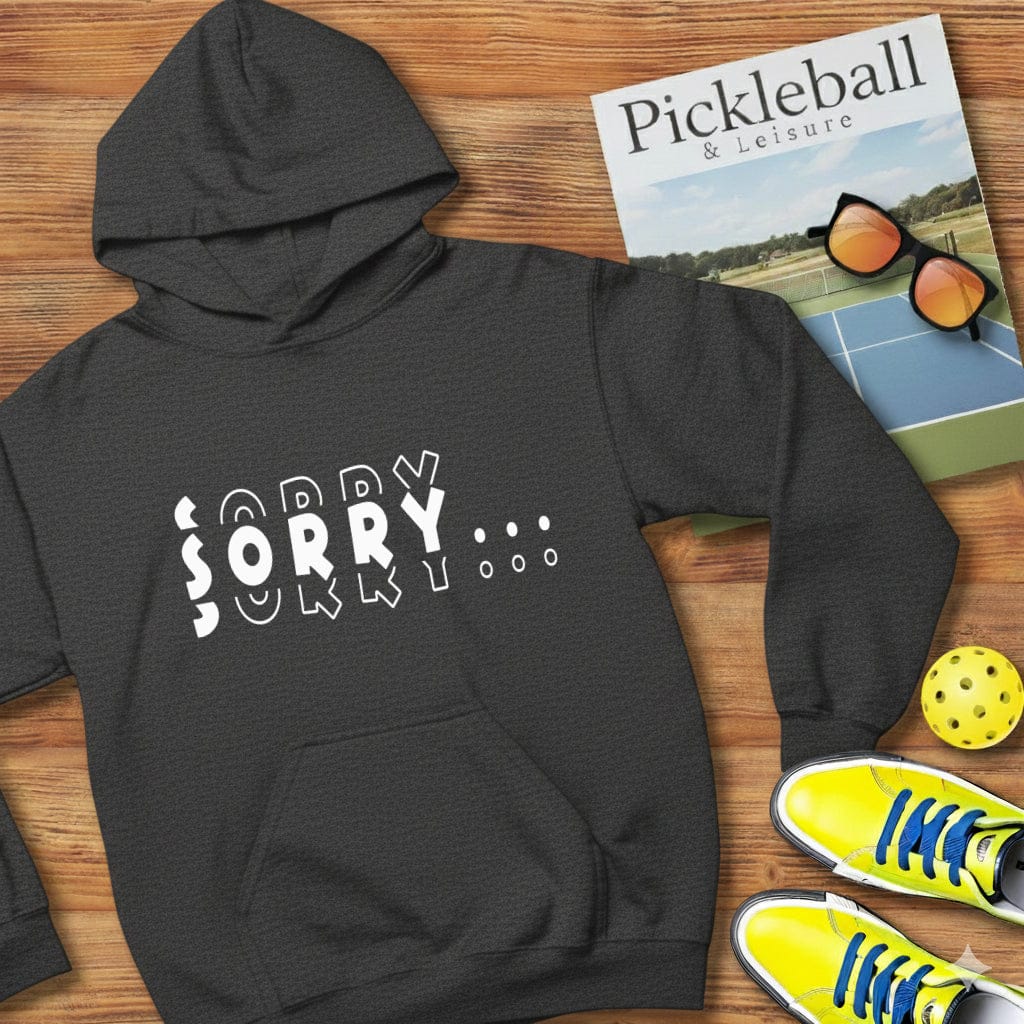 Sorry Pickleball Hooded Sweatshirt