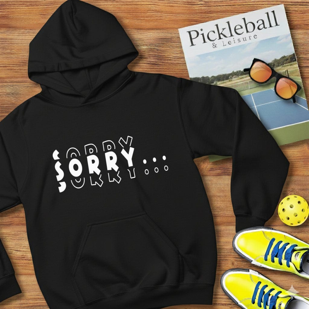 Sorry Pickleball Hooded Sweatshirt