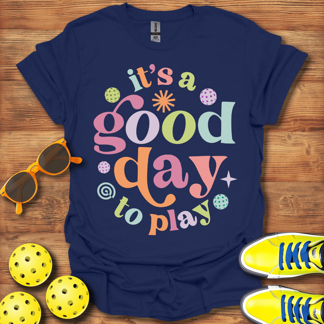 It's A Good Day To Play Pickleball T-Shirt