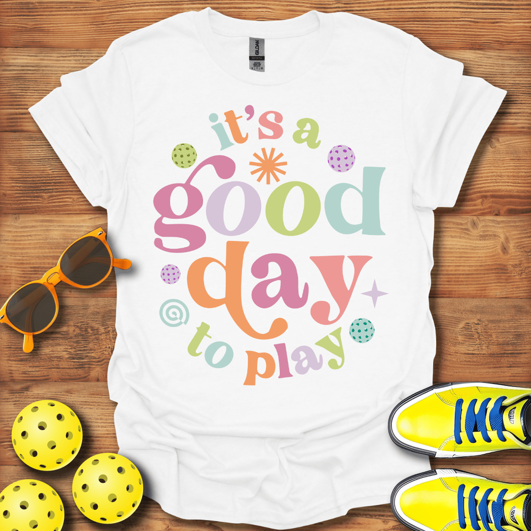 It's A Good Day To Play Pickleball T-Shirt