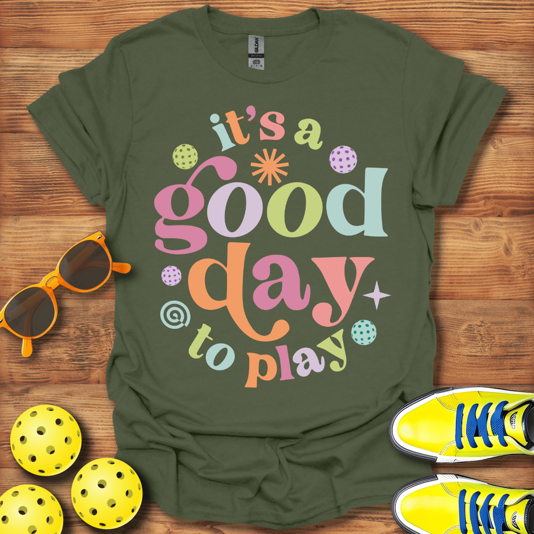 It's A Good Day To Play Pickleball T-Shirt