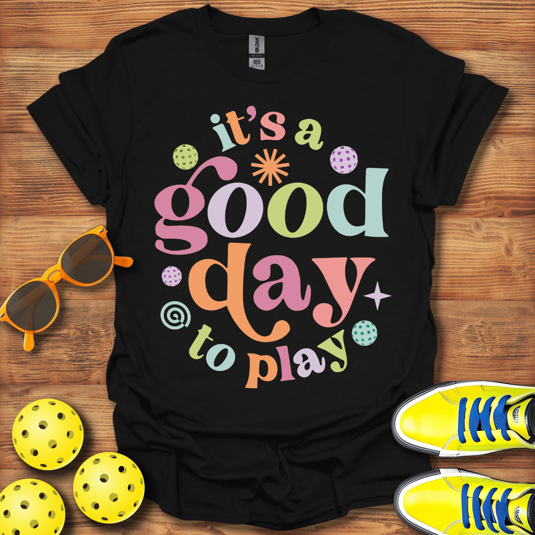 It's A Good Day To Play Pickleball T-Shirt