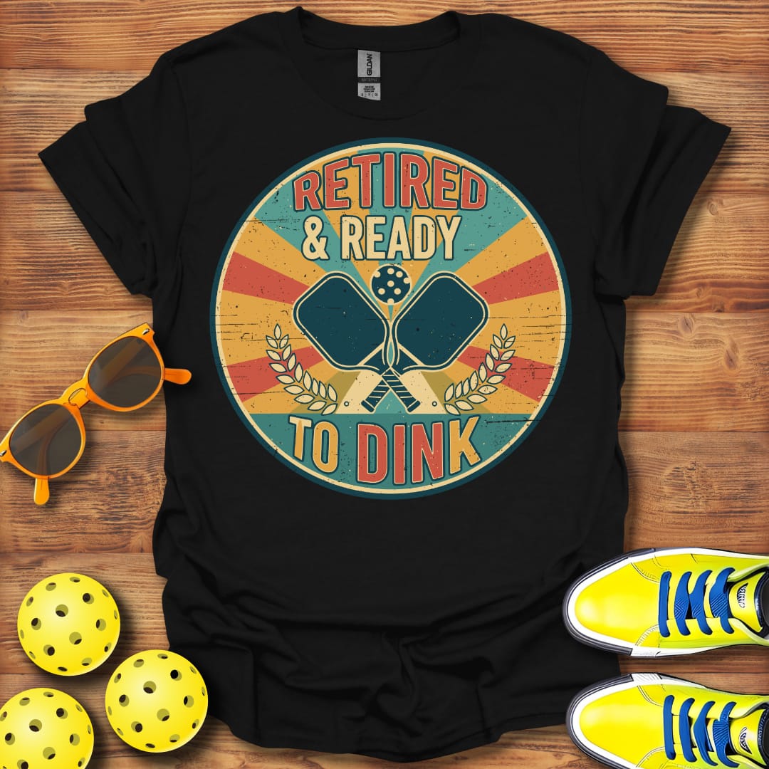 Retired Ready To Dink Pickleball T-Shirt