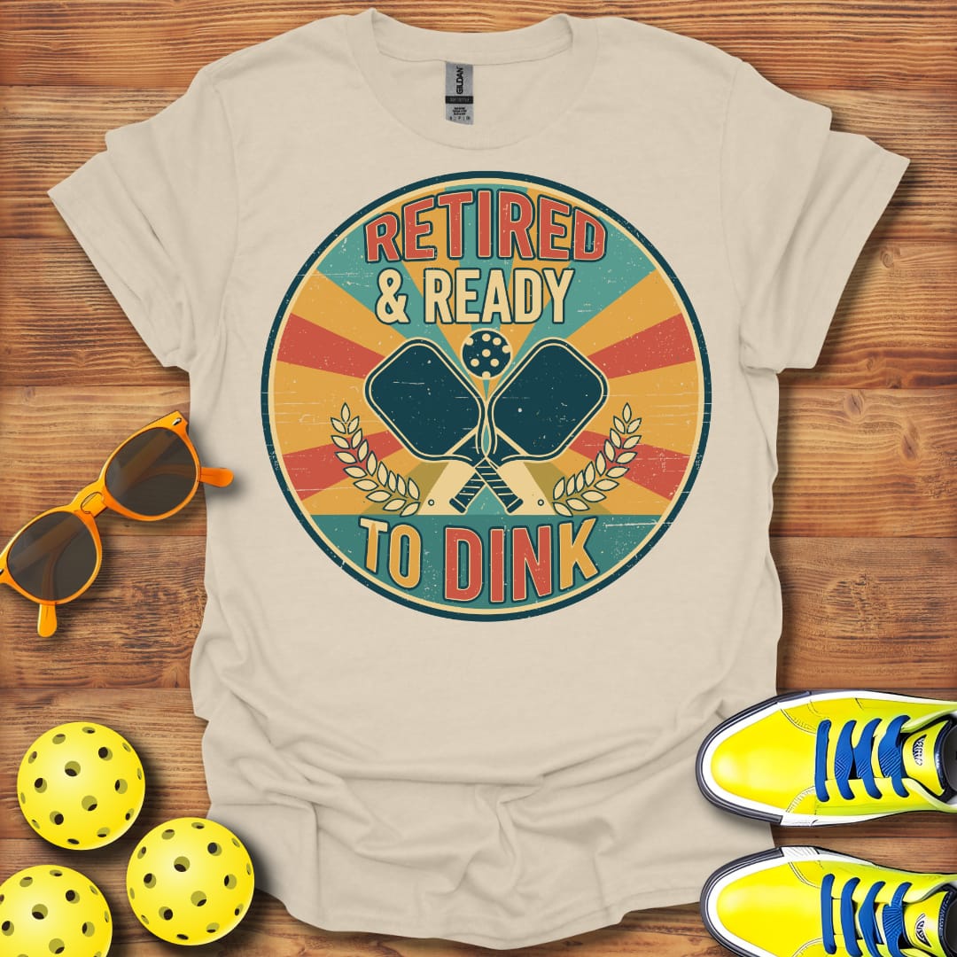 Retired Ready To Dink Pickleball T-Shirt