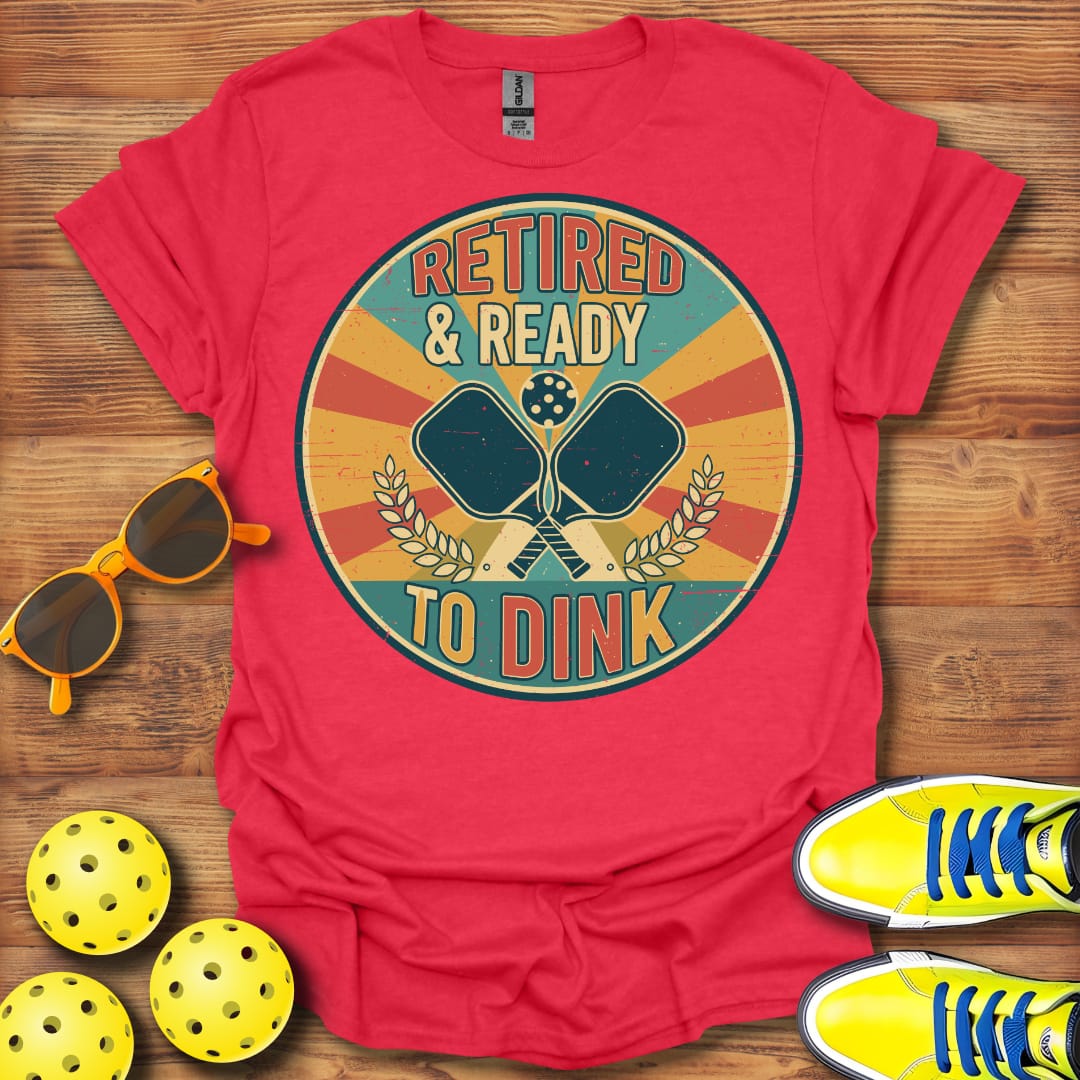 Retired Ready To Dink Pickleball T-Shirt