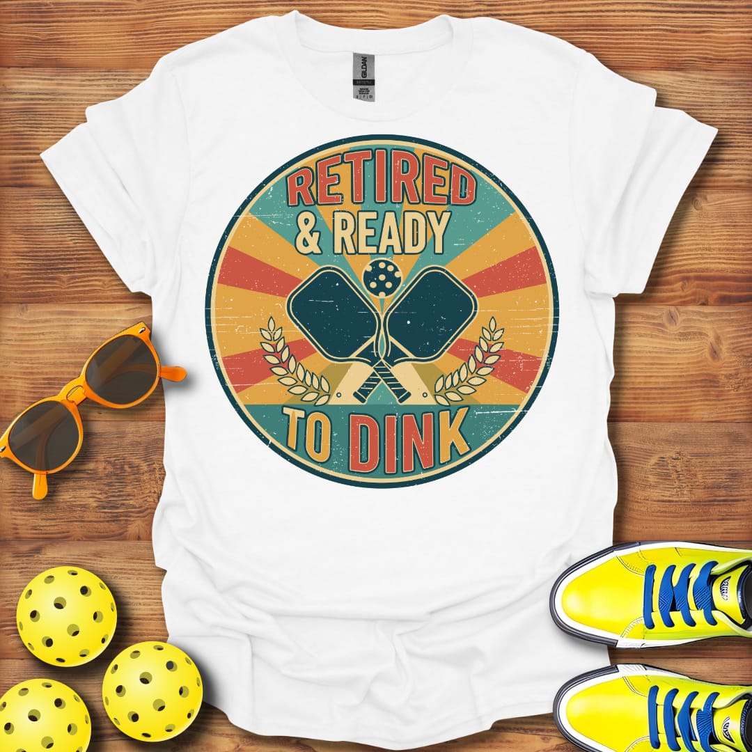 Retired Ready To Dink Pickleball T-Shirt