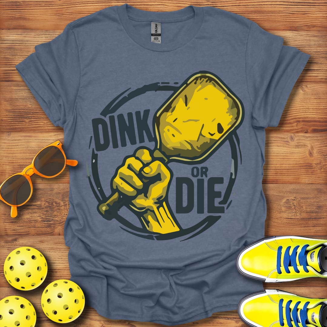 Dink Or Die Pickleball T-Shirt