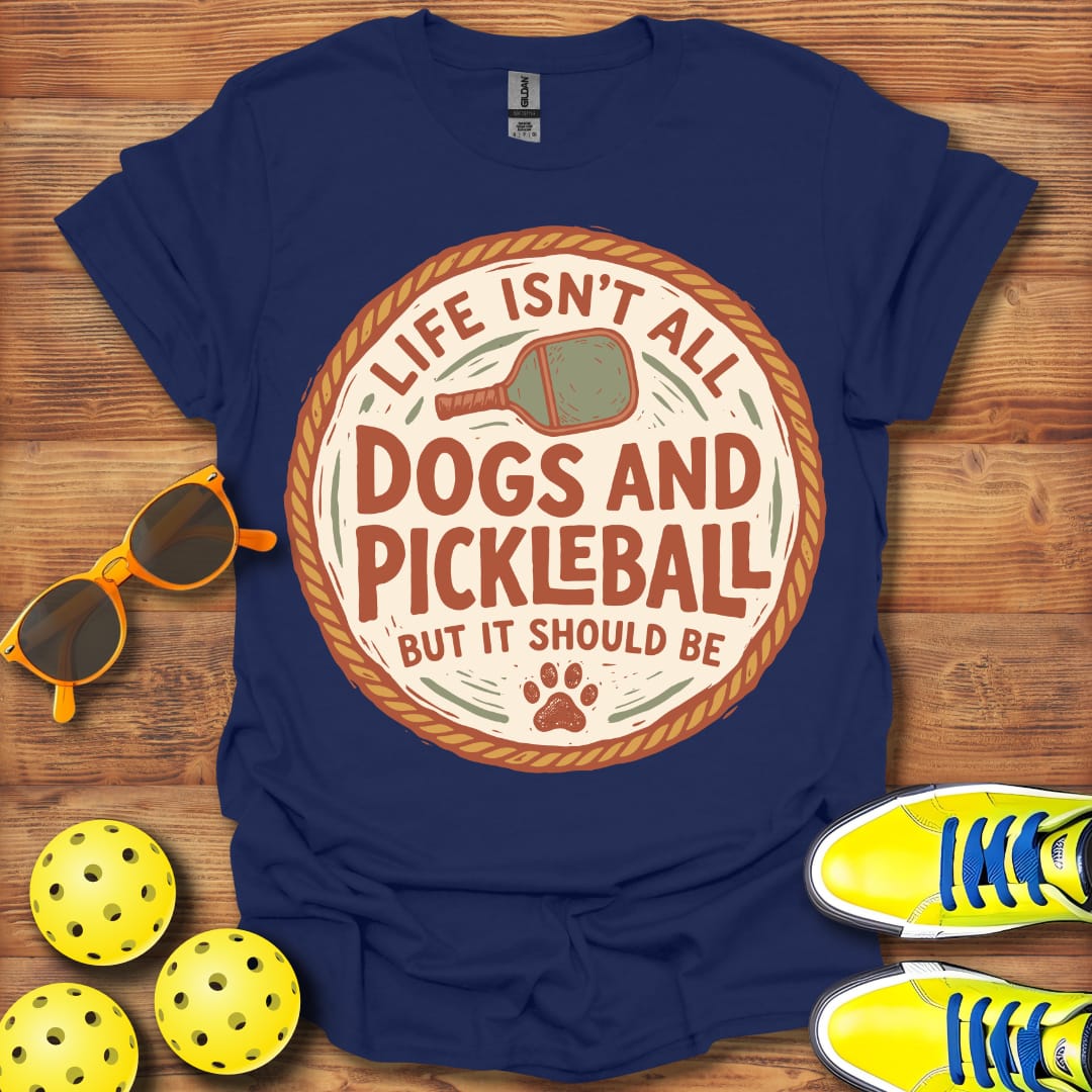 Life Isn't All Dogs & Pickleball Unisex T-Shirt