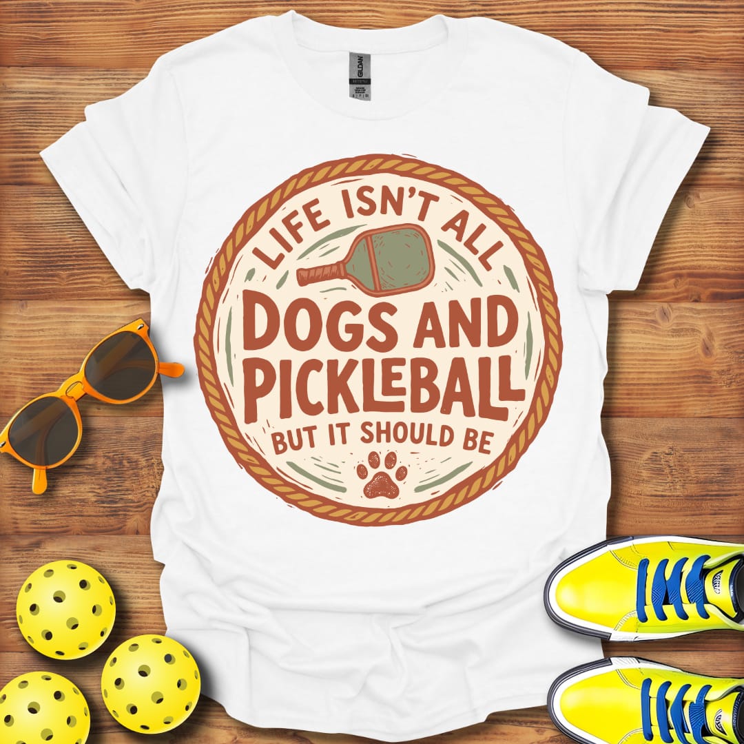 Life Isn't All Dogs & Pickleball Unisex T-Shirt