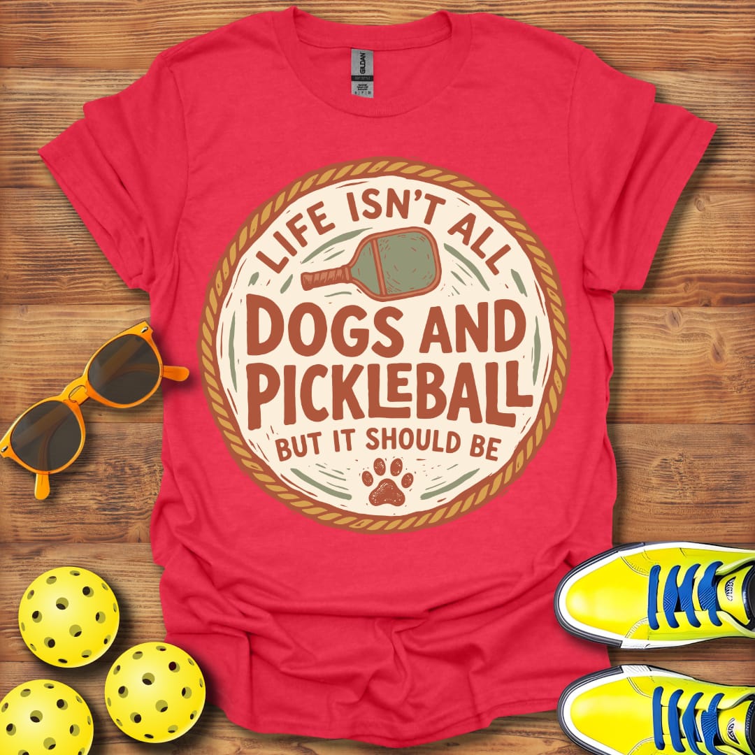 Life Isn't All Dogs & Pickleball Unisex T-Shirt