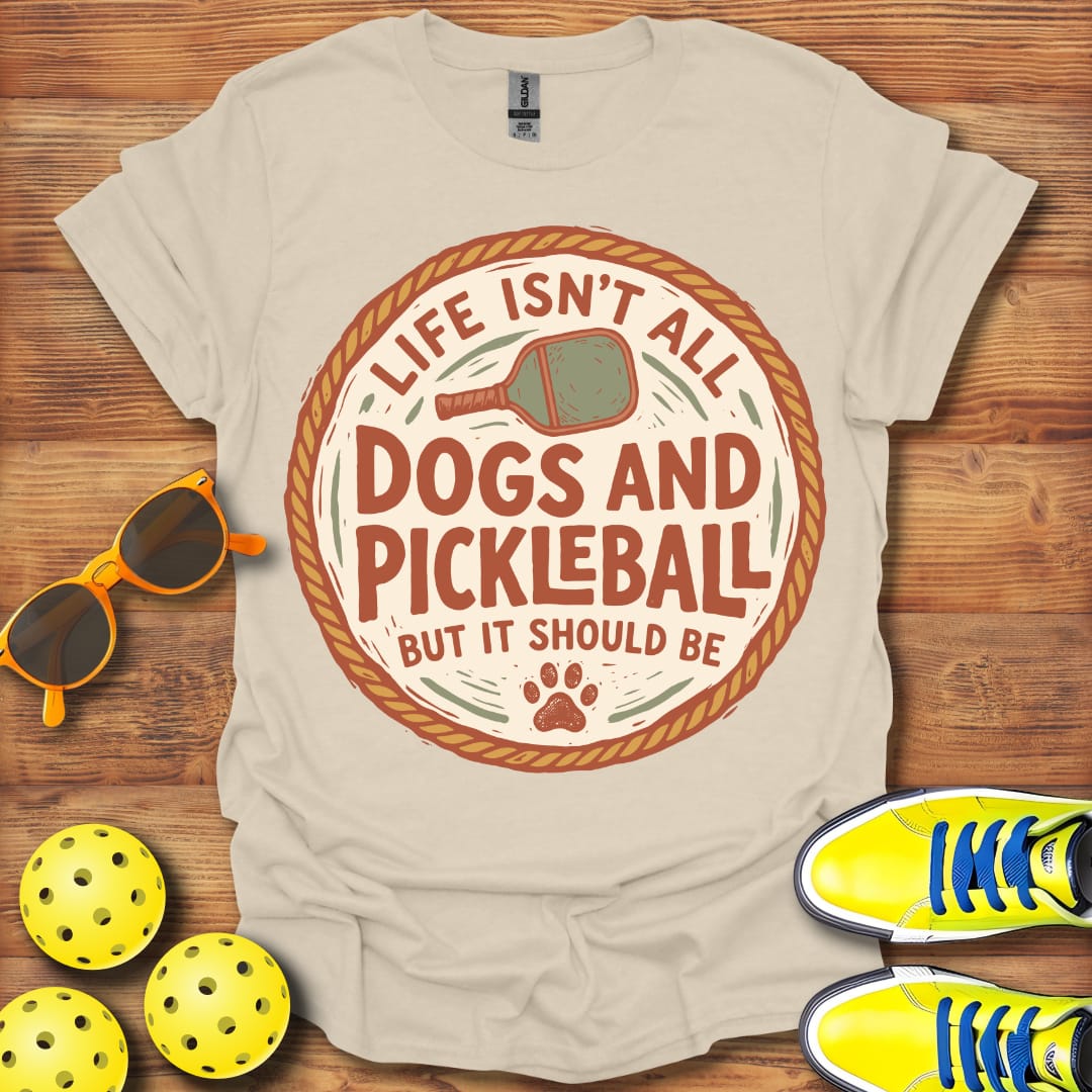 Life Isn't All Dogs & Pickleball Unisex T-Shirt