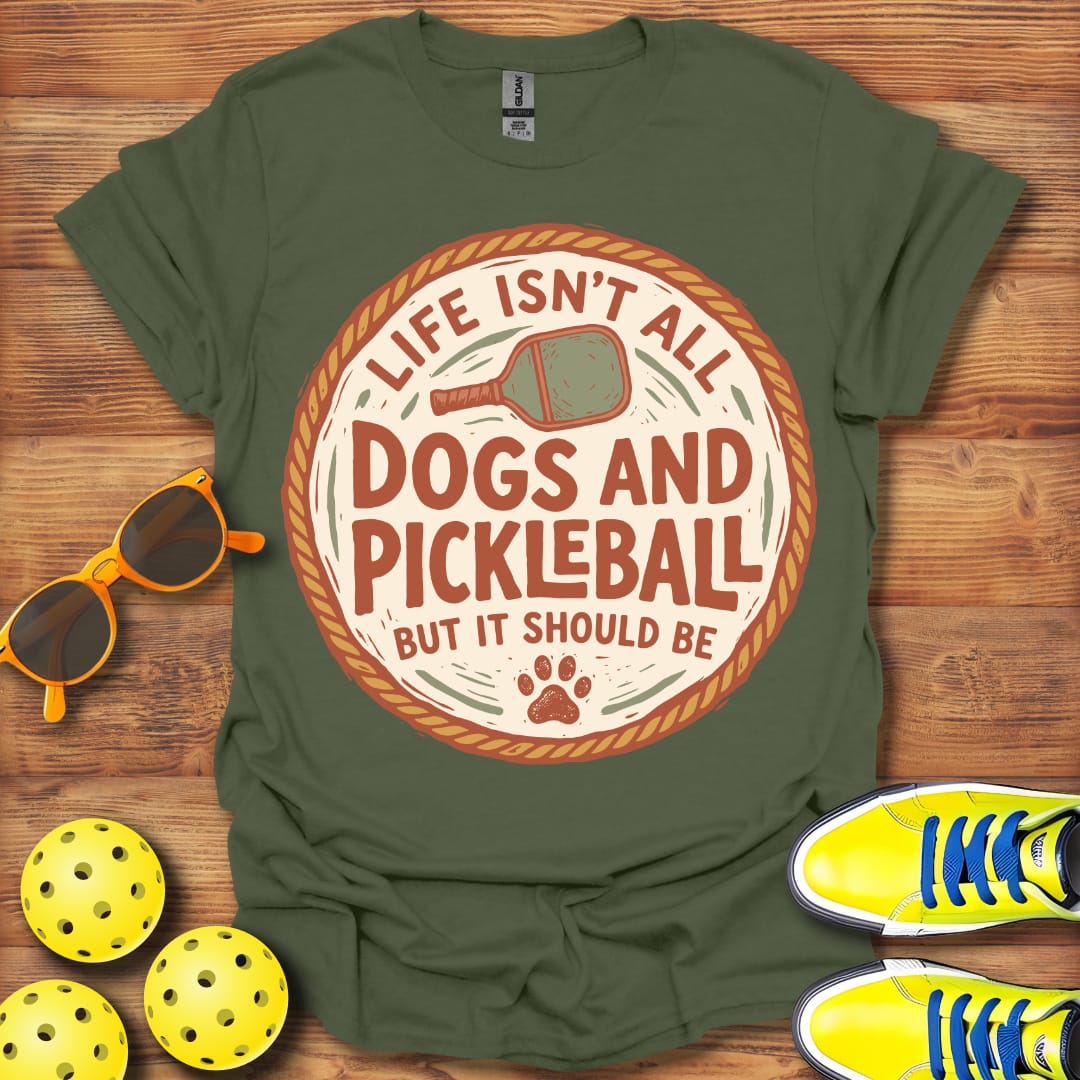 Life Isn't All Dogs & Pickleball Unisex T-Shirt