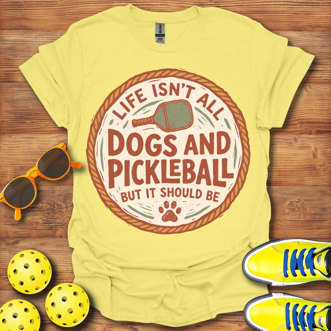 Life Isn't All Dogs & Pickleball Unisex T-Shirt