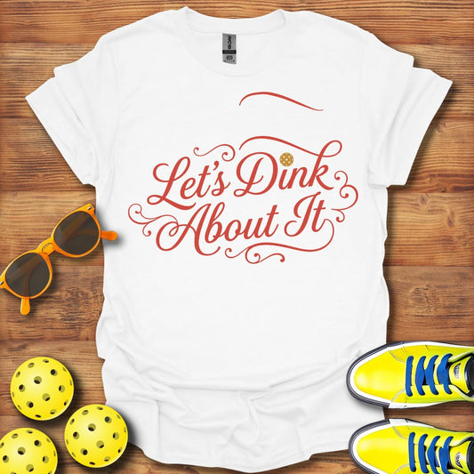 Let's Dink About It Pickleball Unisex T-Shirt