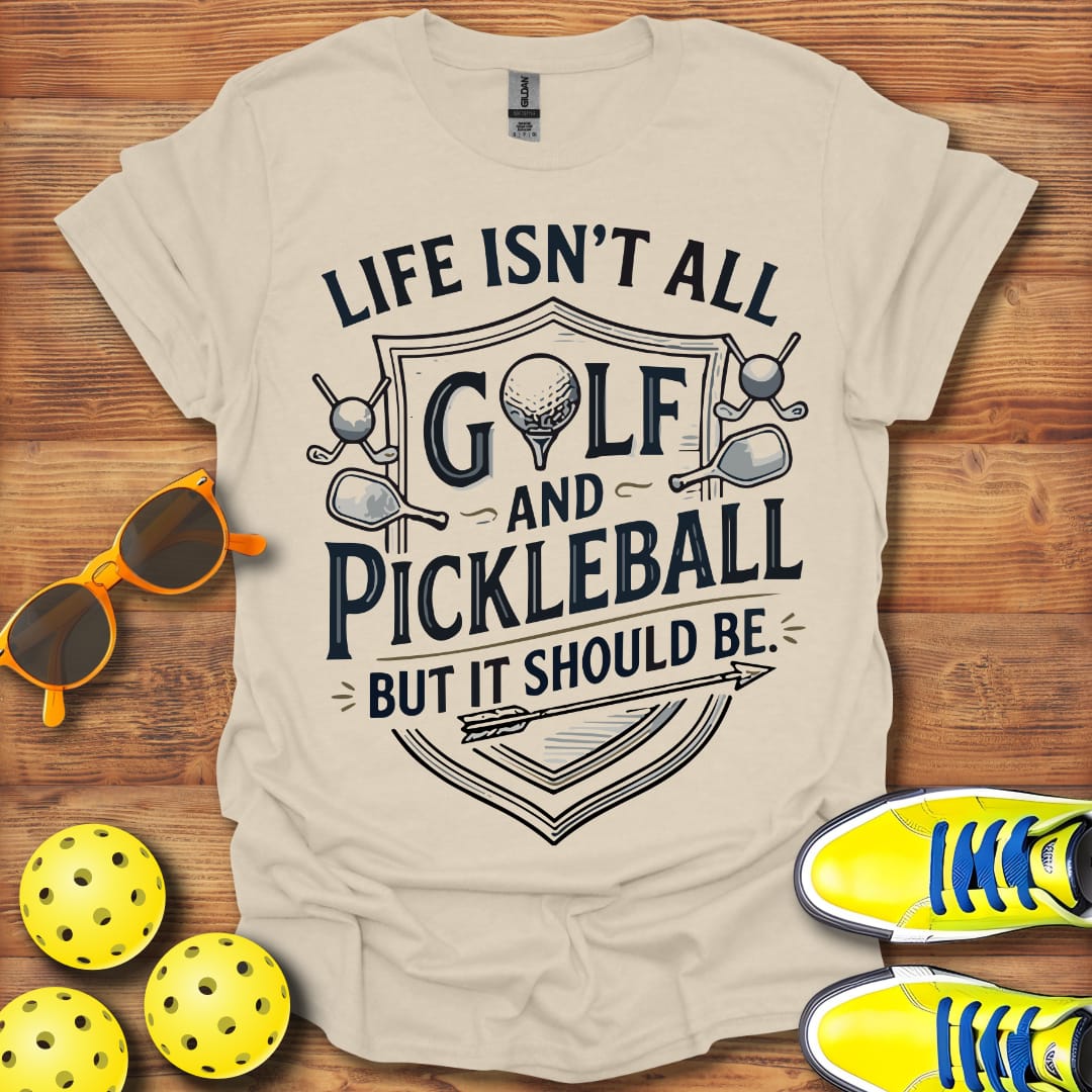 Life Isn't All Golf and Pickleball Unisex T-Shirt