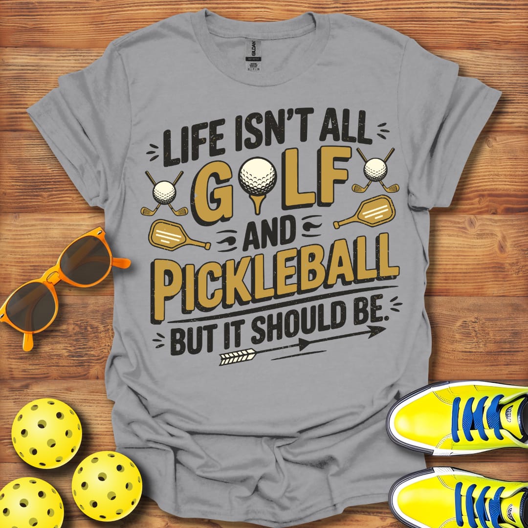 Life Isn't All Golf and Pickleball 2 Unisex T-Shirt