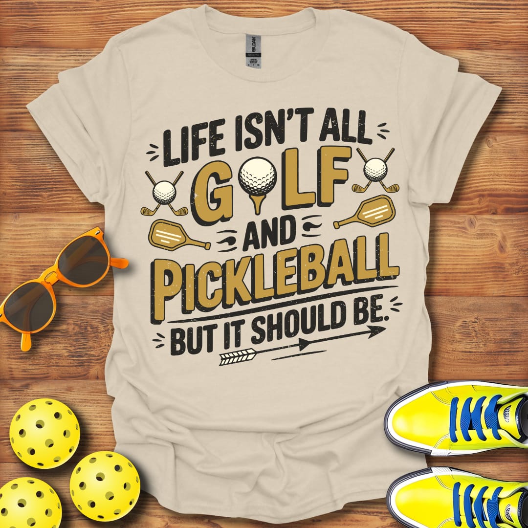 Life Isn't All Golf and Pickleball 2 Unisex T-Shirt