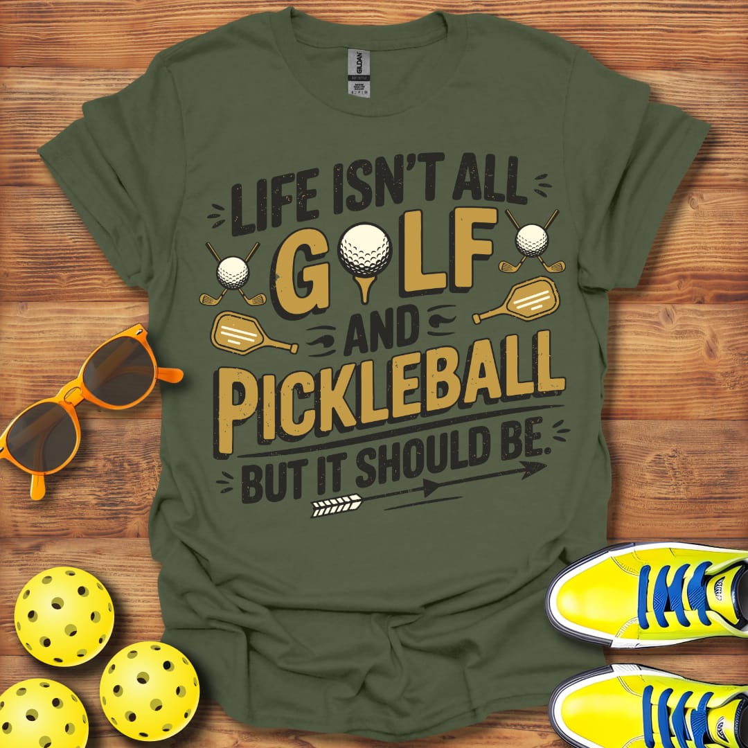 Life Isn't All Golf and Pickleball 2 Unisex T-Shirt