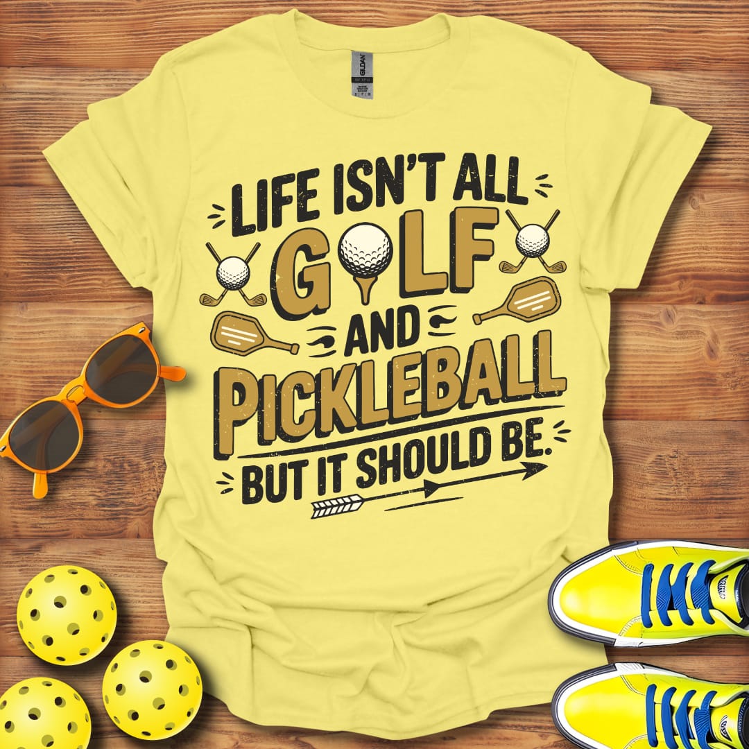 Life Isn't All Golf and Pickleball 2 Unisex T-Shirt