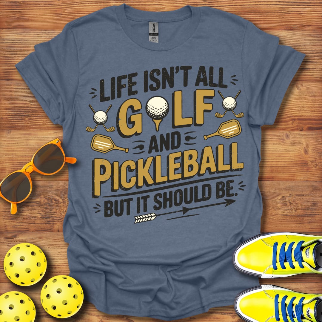 Life Isn't All Golf and Pickleball 2 Unisex T-Shirt