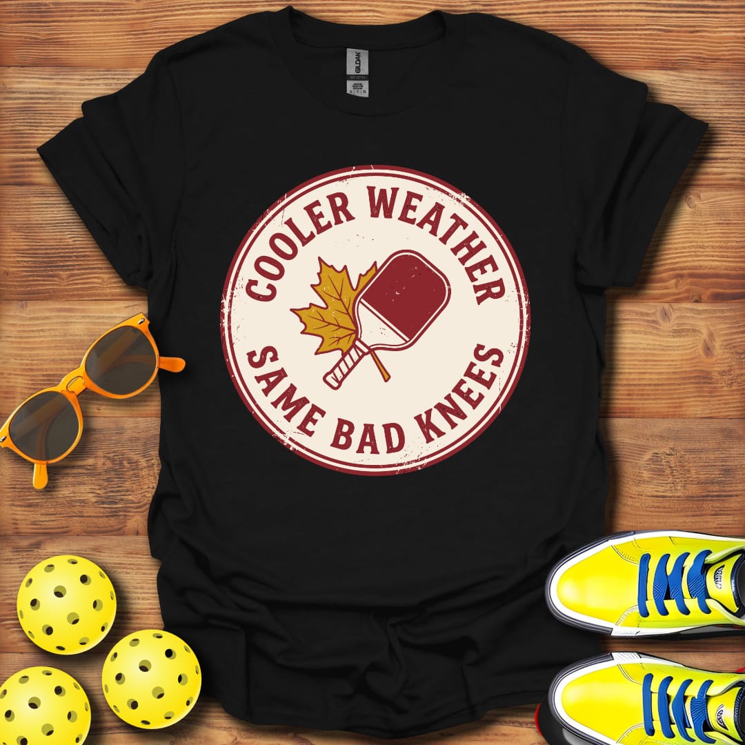 Cooler Weather Pickleball Bad Knees Unisex T-Shirt