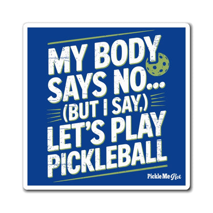 My Body Says No Pickleball Magnets