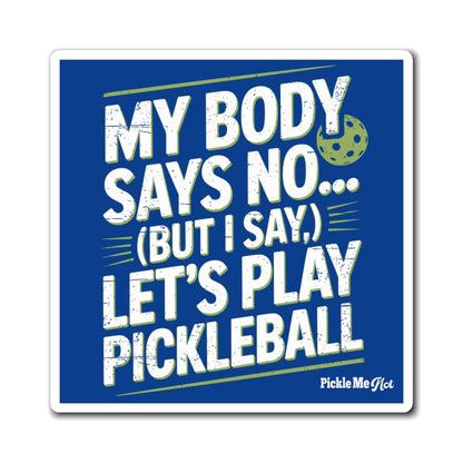 My Body Says No Pickleball Magnets