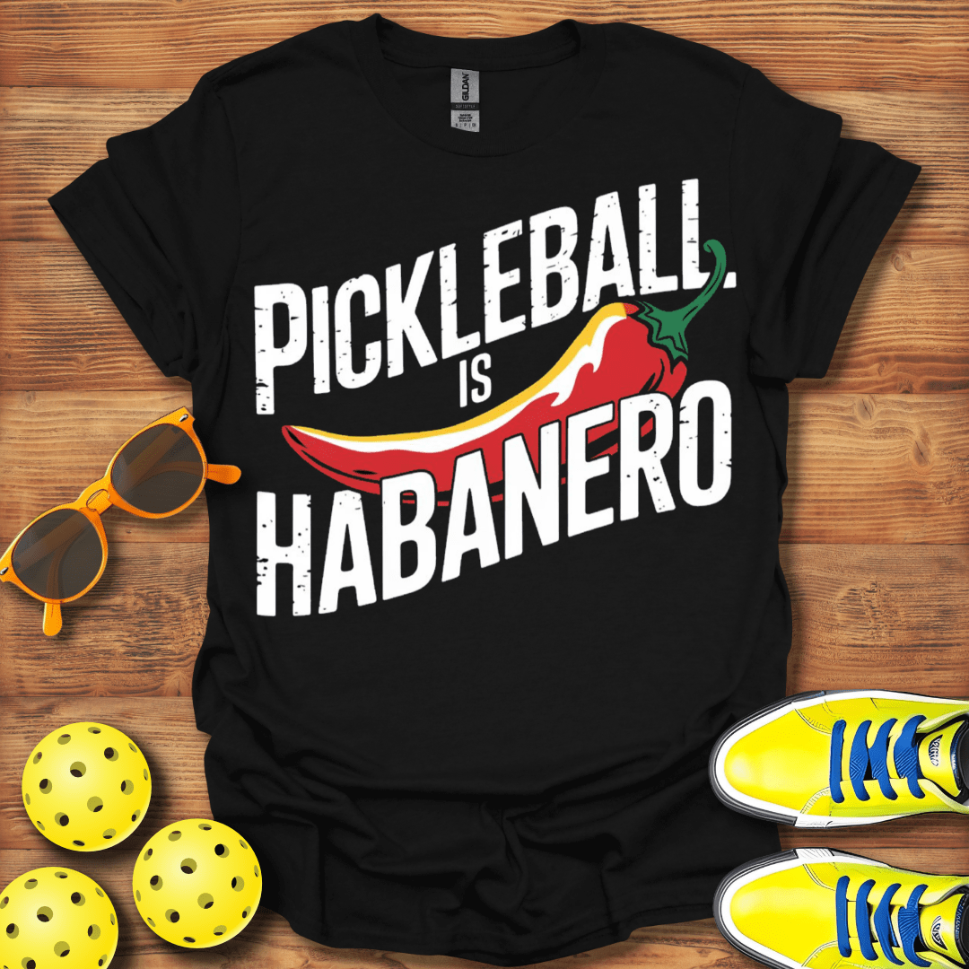 Pickleball Is Habanero T-Shirt
