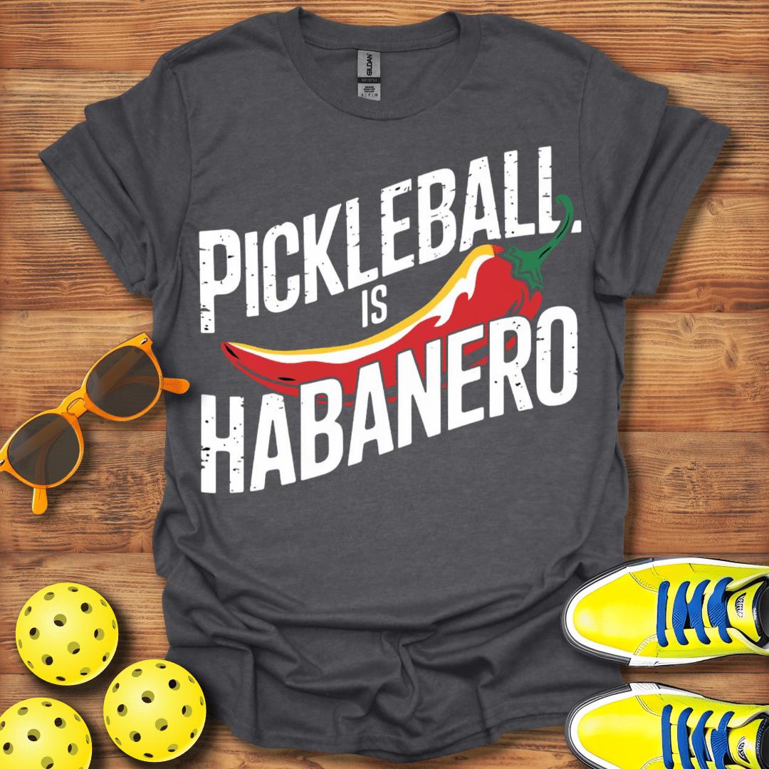 Pickleball Is Habanero T-Shirt