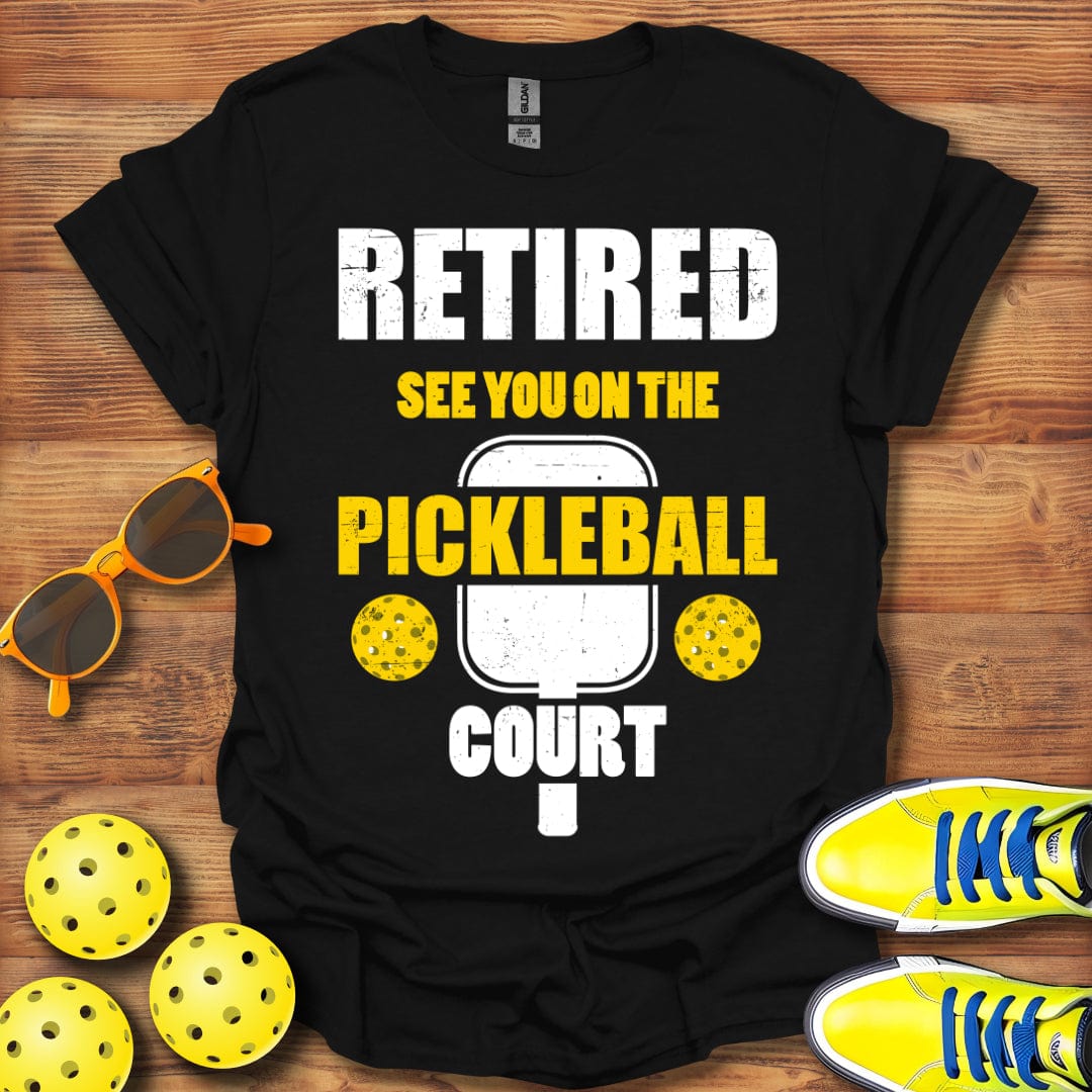 Retired, On The Pickleball Court T-Shirt