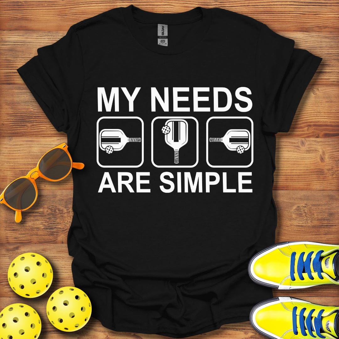 My Needs Are Simple T-Shirt