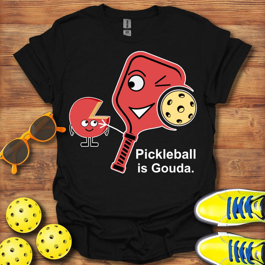 Pickleball is Gouda T-Shirt